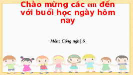 Giáo án điện tử Công nghệ 6 Bài 1 Chân trời sáng tạo: Nhà ở đối với con người