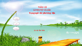 Giáo án điện tử  Tiếng Việt 4 KNTT -  Kết Nối Tri Thức:  Tuần 28 LTVC Trạng ngữ chỉ phương tiện.