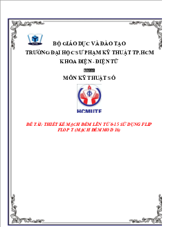 Bài tiểu luận môn Kỹ thuật số đề tài "Thiết kế mạch đếm lên từ 0-15 sử dụng Flip Flop T"