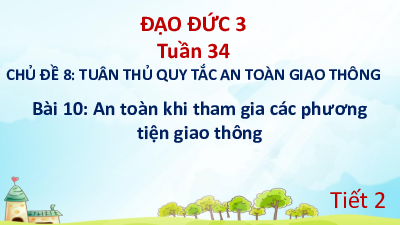 Bài 10: An toàn khi tham gia các phương tiện giao thông (Tiết 2) | Bài giảng PowerPoint Đạo Đức 3 | Kết nối tri thức