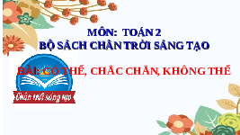 Giáo án điện tử Toán 2 Chương 4 Chân trời sáng tạo: Chắc chắn - Có thể - Không thể