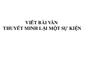 Luyện viết thuyết minh | Bài giảng PowerPoint Dạy thêm Văn 6 | Kết nối tri thức