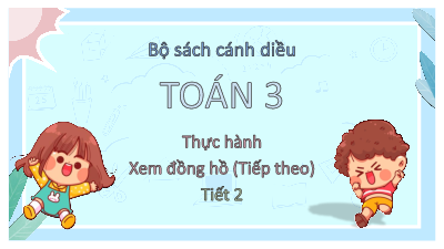 Bài 74: Thực hành xem đồng hồ (Tiếp theo) - Tiết 2 | Bài giảng PowerPoint Toán 3 | Cánh Diều