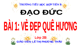 Giáo án điện tử Đạo đức 2 Bài 1 Kết nối tri thức: Vẻ đẹp quê hương em