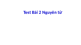 Giáo án điện tử Khoa học tự nhiên 7 bài 2 Chân trời sáng tạo : Nguyên tử
