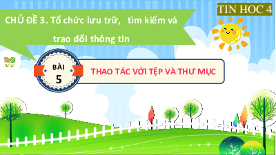 Bài giảng điện tử môn Tin học 4 | Bài 5: Thao tác với tệp và thư mục | Kết nối tri thức