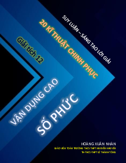 20 kĩ thuật chinh phục vận dụng cao số phức – Hoàng Xuân Nhàn Toán 12