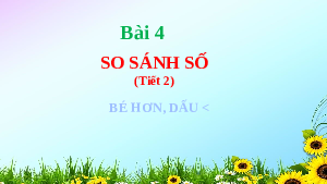 Bài 4: So sánh số (2) | Bài giảng PowerPoint môn Toán 1 | sách Kết nối tri thức với cuộc sống