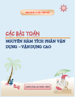 Các bài toán nguyên hàm và tích phân vận dụng, vận dụng cao – Nguyễn Minh Tuấn Toán 12