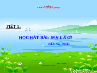 Giáo án điện tử Âm nhạc 1 bài 1 Vì sự bình đẳng: Inh lả ơi