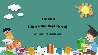 Giáo án điện tử Tiếng việt 2 Bài 1 Cánh diều: Cuộc sống quanh em - Chia sẻ và đọc: Làm việc thật là vui