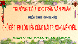 Giáo án điện tử Hoạt động trải nghiệm 4 Chủ đề 1 Chân trời sáng tạo: Em lớn lên cùng mái trường mến yêu