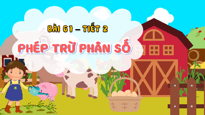 Bài giảng điện tử môn Toán 4 | T2.Bài 61: Phép trừ phân số | Kết nối tri thức