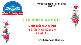 Giáo án điện tử Tự nhiên và xã hội 1 bài 3 Chân trời sáng tạo : Nhà ở của em