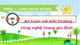 Giáo án điện tử Công nghệ 3 Bài 6 Kết nối tri thức: An toàn với môi trường công nghệ trong gia đình