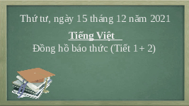 Giáo án điện tử Tiếng việt 2 Bài 2 Cánh diều: Thời gian của em - Viết: Nghe, viết Đồng hồ báo thức. Chữ hoa Ă, Â