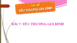 Giáo án điện tử Đạo đức 1 Bài 7 Cánh diều: Yêu thương gia đình