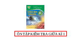 Giáo án điện tử Khoa học tự nhiên 6 Kết nối tri thức : Ôn tập giữa kì 1