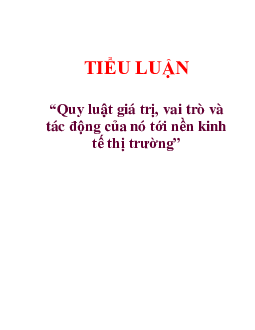 Tiểu luận: "Quy luật giá trị, vai trò và tác động của nó tới nền kinh tế thị trường"
