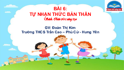 Bài 6: Tự nhận thức bản thân | Bài giảng PowerPoint GDCD 6 | Chân trời sáng tạo