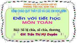 Giáo án điện tử Toán 2 Chương 3 Cánh diều: Số bị chia - Số chia - Thương