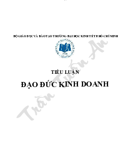 Tiểu luận về Đạo đức kinh doanh | Trường Đại học Kinh tế Thành phố Hồ Chí Minh