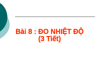 Giáo án điện tử Khoa học tự nhiên 6 bài 8 Kết nối tri thức : Đo nhiệt độ