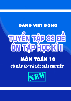 Tuyển tập 33 đề ôn tập học kì 2 môn Toán 10 có đáp án và lời giải chi tiết
