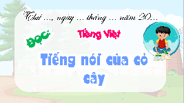 Giáo án điện tử  Tiếng Việt 4 KNTT -  Kết Nối Tri Thức:  Bài 10: Đọc Tiếng nói của cỏ cây.