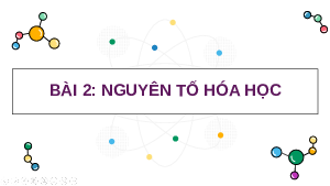 Giáo án điện tử Hoá học 10 Bài 2 Kết nối tri thức: Nguyên tố hóa học