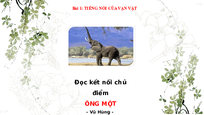 Bài giảng điện tử môn Ngữ văn 7 Bài 1 VB3: Ông Một | Chân trời sáng tạo
