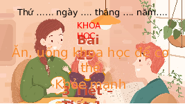 Giáo án điện tử Khoa học 4 Chân trời sáng tạo: Ăn uống để cơ thể khỏe mạnh