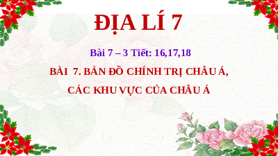 Bài giảng điện tử Địa lí 7 Bài 7 Chân trời sáng tạo : Bản đổ chính trị châu Á, các khu vực của châu Á