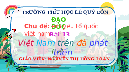 Giáo án điện tử Đạo đức 3 Bài 13 Tiết 1 Chân trời sáng tạo: Việt Nam trên đà phát triển