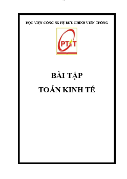 Bài tập môn Toán kinh tế chương 1: Mô hình toán kinh tế | Học viện Công nghệ Bưu chính Viễn thông