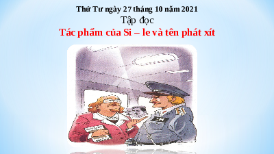 Giáo án điện tử Tiếng việt 5 Kết nối tri thức: Tập đọc tác phẩm của si – le và tên phát xít