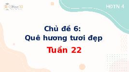 Giáo án điện tử Hoạt động trải nghiệm 4 Tuần 22 Chủ đề 6 Cánh diều: Quê hương tươi đẹp