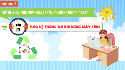 Bài 10: Bảo vệ thông tin khi dùng máy tính | Bài giảng PowerPoint Tin học 3 | Kết nối tri thức