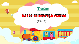 Giáo án điện tử Toán 3 Bài 62 Kết nối tri thức: Luyện tập chung Trang 66