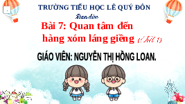 Giáo án điện tử Đạo đức 3 Bài 7 Tiết 1 Chân trời sáng tạo: Quan tâm đến hàng xóm láng giềng
