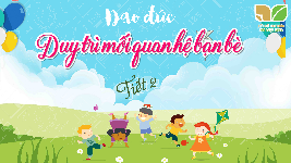 Giáo án điện tử  Đạo Đức  4 KNTT -  Kết Nối Tri Thức:  Tuần 24. Duy trì mối quan hệ với bạn bè.