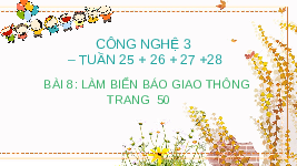 Giáo án điện tử Công nghệ 3 Bài 8 Chân trời sáng tạo: Làm biển báo giao thông