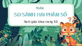 Giáo án điện tử Toán 4 Chân trời sáng tạo: So sánh hai phân số