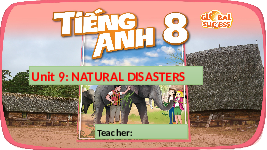 Bài giảng điện tử Tiếng anh 8 unit 9: Natural disasters- Lesson 2 | Global Success