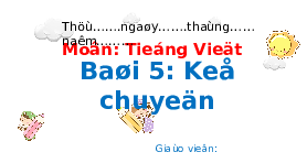 Giáo án điện tử Tiếng việt 1 bài 5 Chân trời sáng tạo: Ôn tập và kể chuyện
