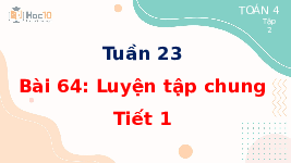 Giáo án điện tử Toán 4 Tuần 23 Bài 64 Cánh diều: Luyện tập chung (Tiết 1)