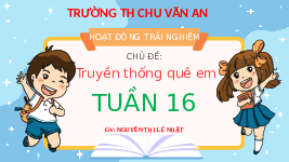 Giáo án điện tử Hoạt động trải nghiệm 2 Chủ đề 4 Cánh diều: Truyền thống quê em