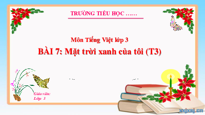 Bài 7: Mặt trời xanh của tôi (Tiết 3) | Bài giảng PowerPoint Tiếng Việt 3 | Kết nối tri thức