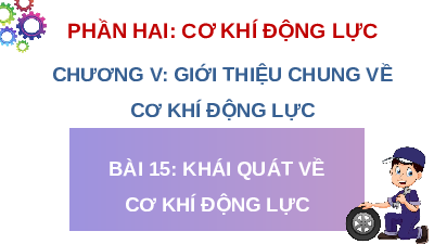 Giáo án điện tử Công nghệ cơ khí 11 Bài 15 Cánh diều: Khái quát về cơ khí động lực