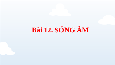 Giáo án điện tử Khoa học tự nhiên 7 bài 12 Kết nối tri thức : Sóng âm